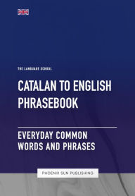 Title: Catalan To English Phrasebook - Everyday Common Words and Phrases, Author: Ps Publishing