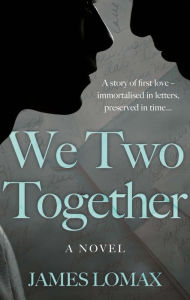 Title: We Two Together: A Novel, Author: James Lomax