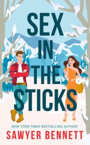 Title: Sex in the Sticks, Author: Sawyer Bennett