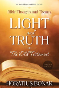 Title: Light and Truth The Old Testament: Bible Thoughts and Themes, Author: Horatius Bonar