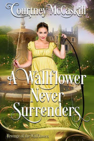 Title: A Wallflower Never Surrenders, Author: Courtney Mccaskill
