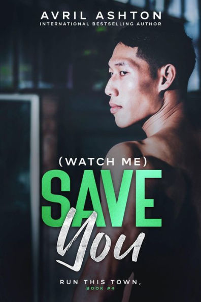 (Watch Me) Save You (Run This Town, bk #4): A Dark Gay Romance