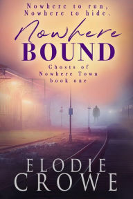 Title: Nowhere Bound: Gripping suspenseful women's psychological fiction with a trace of the paranormal., Author: Elodie Crowe