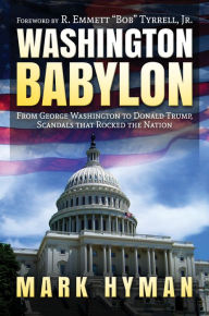 Title: Washington Babylon: From George Washington to Donald Trump, Scandals that Rocked the Nation, Author: Mark Hyman