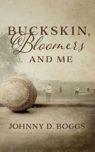 Title: Buckskin, Bloomers, and Me, Author: Johnny D. Boggs