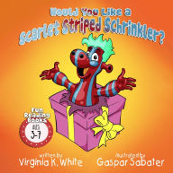 Title: Would You Like a Scarlet Striped Schrinkler?, Author: Virginia K. White