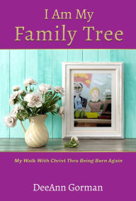 Title: I Am My Family Tree, Author: DeeAnn Gorman