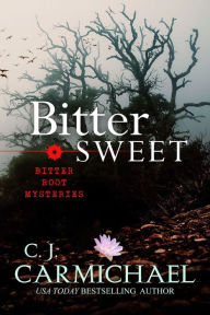 Title: Bitter Sweet (Bitter Root Mystery #4), Author: C. J. Carmichael