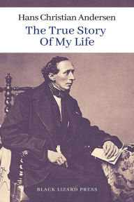Title: The True Story of My Life, Author: Hans Christian Andersen,