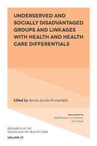 Title: Underserved and Socially Disadvantaged Groups and Linkages with Health and Health Care Differentials, Author: Jennie Jacobs Kronenfeld