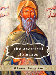 Title: The Ascetical Homilies of Saint Isaac the Syrian, Author: St. Isaac the Syrian