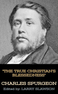 Title: The True Christian's Blessedness, Author: Charles Spurgeon