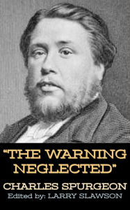 Title: The Warning Neglected, Author: Charles Spurgeon