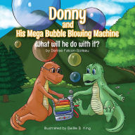 Title: Donny And His Mega Bubble Blowing Machine, Author: Denise Falcon-Soileau