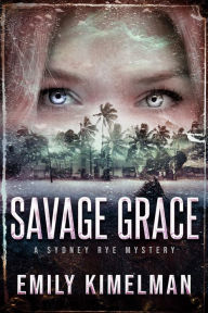 Title: Savage Grace, Author: Emily Kimelman