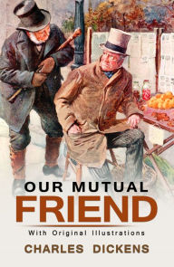 Title: Our Mutual Friend : With original illustrations, Author: Charles Dickens