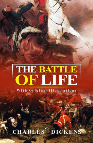 Title: The Battle of Life : With original illustrations, Author: Charles Dickens