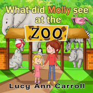 Title: What did Molly See at the Zoo?, Author: Lucy Ann Carroll