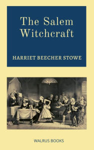 Title: The Salem Witchcraft, Author: Harriet Beecher Stowe