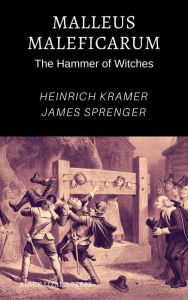 Title: Malleus Maleficarum: The Hammer of Witches, Author: Montague Summers