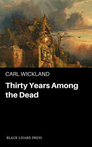 Title: Thirty Years Among the Dead, Author: Carl Wickland