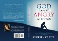 Title: God I Am So Angry With You, Author: Chepren Carter