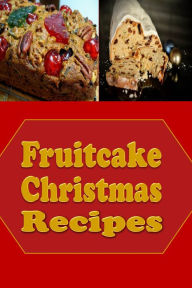 Title: Fruitcake Christmas Recipes, Author: Katy Lyons