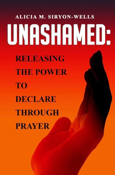UNASHAMED: Releasing The Power To Declare Through Prayer