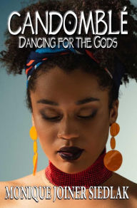 Title: Candomblé: Dancing with the Gods, Author: Monique Joiner Siedlak