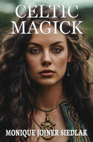 Title: Celtic Magick, Author: Monique Joiner Siedlak