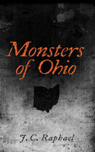 Title: Monsters of Ohio, Author: J. C. Raphael