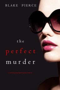 Title: The Perfect Murder (A Jessie Hunt Psychological Suspense ThrillerBook Twenty-One), Author: Blake Pierce