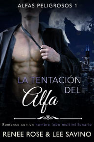 Title: La tentacion del alfa: Un romance con un hombre lobo multimillonario, Author: Renee Rose