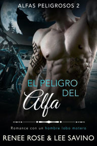 Title: El peligro del alfa: Un romance con un hombre lobo, Author: Renee Rose