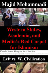 Title: Western States, Academia, and Media's Red Carpet for Islamism: Left vs. Western Civilization, Author: Majid Mohammadi