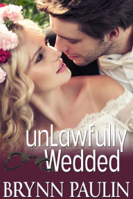 Title: Unlawfully Wedded, Author: Brynn Paulin