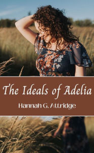 Title: The Ideals of Adelia, Author: Hannah G. Attridge