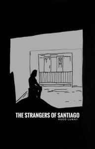 Title: The Strangers of Santiago: a Broken English Films production, Author: Hugo Lunny