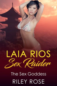 Title: Laia Rios - Sex Raider: The Sex Goddess, Author: Riley Rose