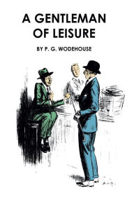 Title: A Gentleman of Leisure, Author: P. G. Wodehouse