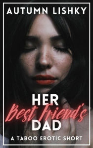 Title: Her Best Friend's Dad, Author: Autumn Lishky