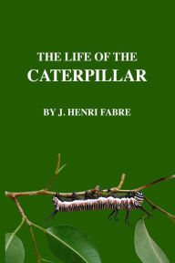 Title: The Life of The Caterpillar, Author: J. Henri Fabre