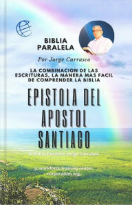 Title: Epistola Del Apostol Santiago: Biblia Paralela Por Jorge Carrasco, Author: Jorge Carrasco