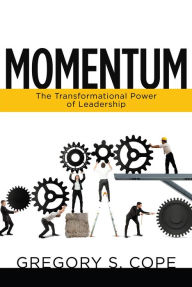 Title: Momentum: The Transformational Power of Leadership, Author: Gregory S. Cope