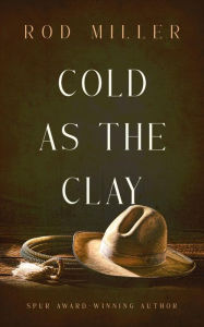 Title: Cold as the Clay, Author: Rod Miller