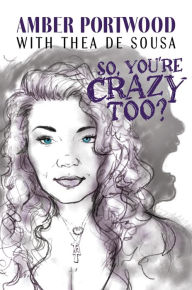 Title: So, You're Crazy Too?, Author: Amber Portwood