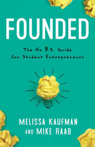 Title: Founded: The No B.S. Guide for Student Entrepreneurs, Author: Melissa Kaufman