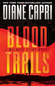 Title: Blood Trails: A Michael Flint Novel, Author: Diane Capri