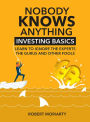 Nobody Knows Anything: Investing Basics: Learn to Ignore the Experts, the Gurus and other Fools