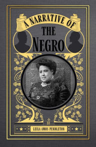 Title: A Narrative of the Negro, Author: Leila Pendleton